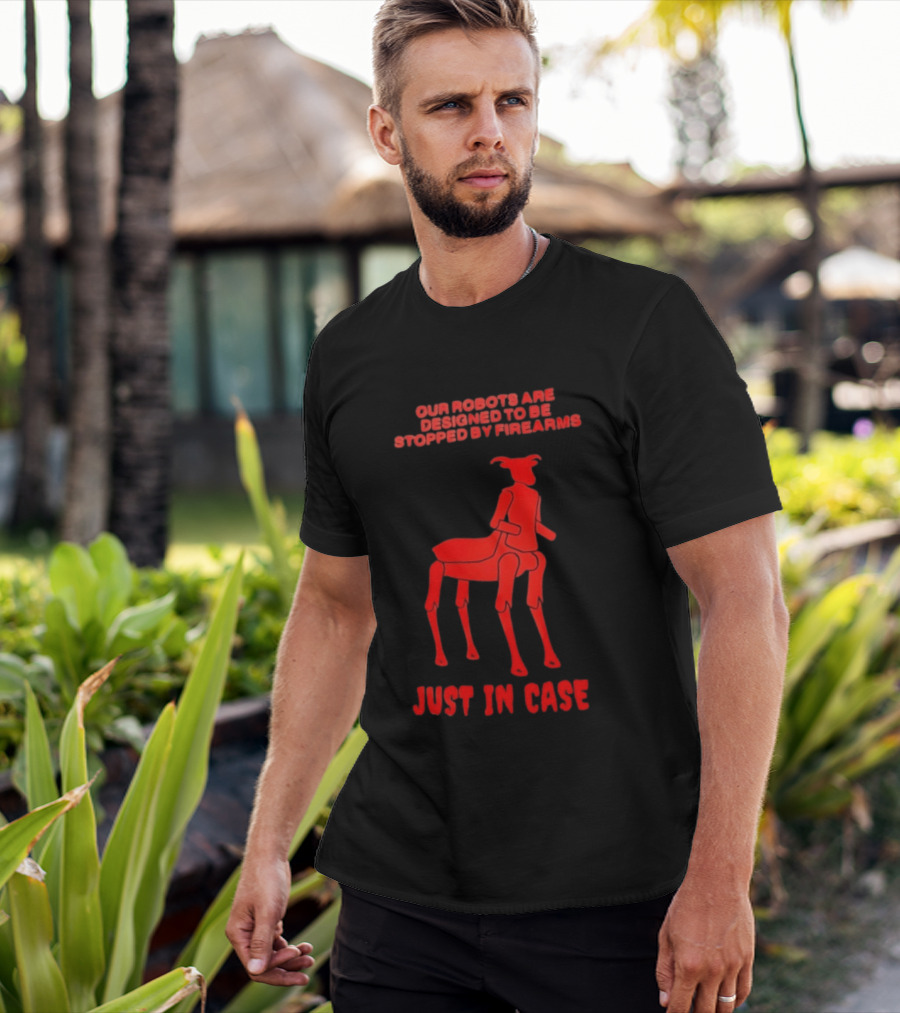 Our Robots Are Designed To Be Stopped By Firearms Just In Case Red Four Legged Robot T-Shirt