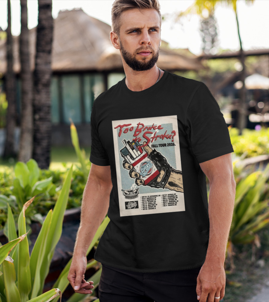 Too Broke To Stroke Fall Tour 2026 St. Catharines To Toronto Dates The Brokes T-Shirt