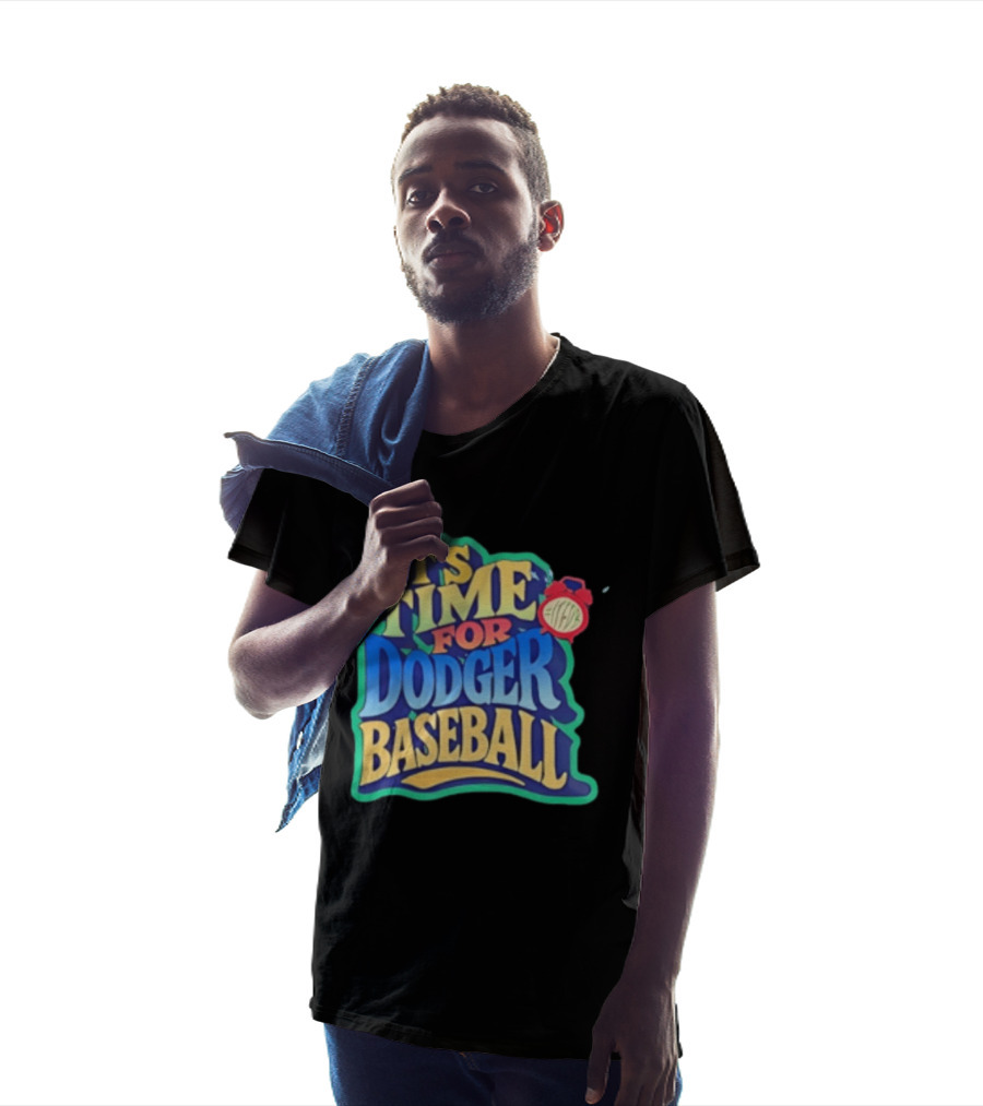 It's Time For Dodger Baseball With T-Shirt