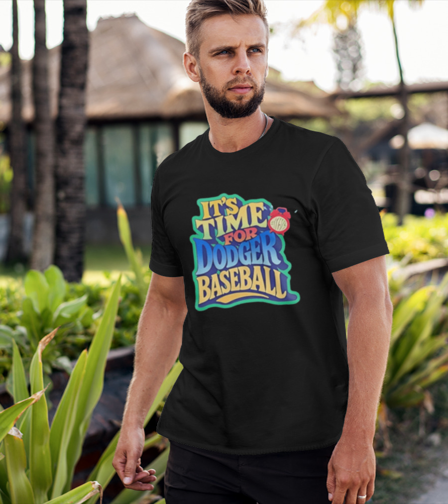It's Time For Dodger Baseball With T-Shirt