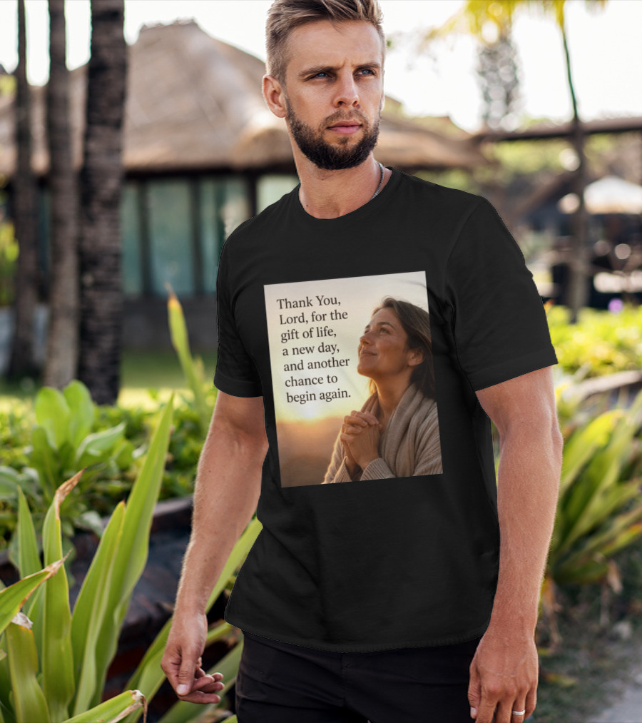 Thank You Lord For The Gift Of Life A New Day And Another Chance To Begin Again T-Shirt