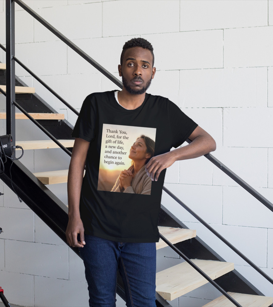 Thank You Lord For The Gift Of Life A New Day And Another Chance To Begin Again T-Shirt