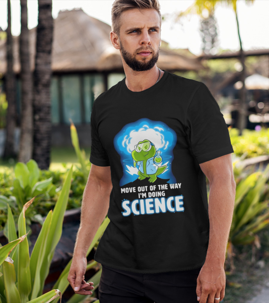 Move Out Of The Way I'm Doing Science Turtle Lab Experiment T-Shirt