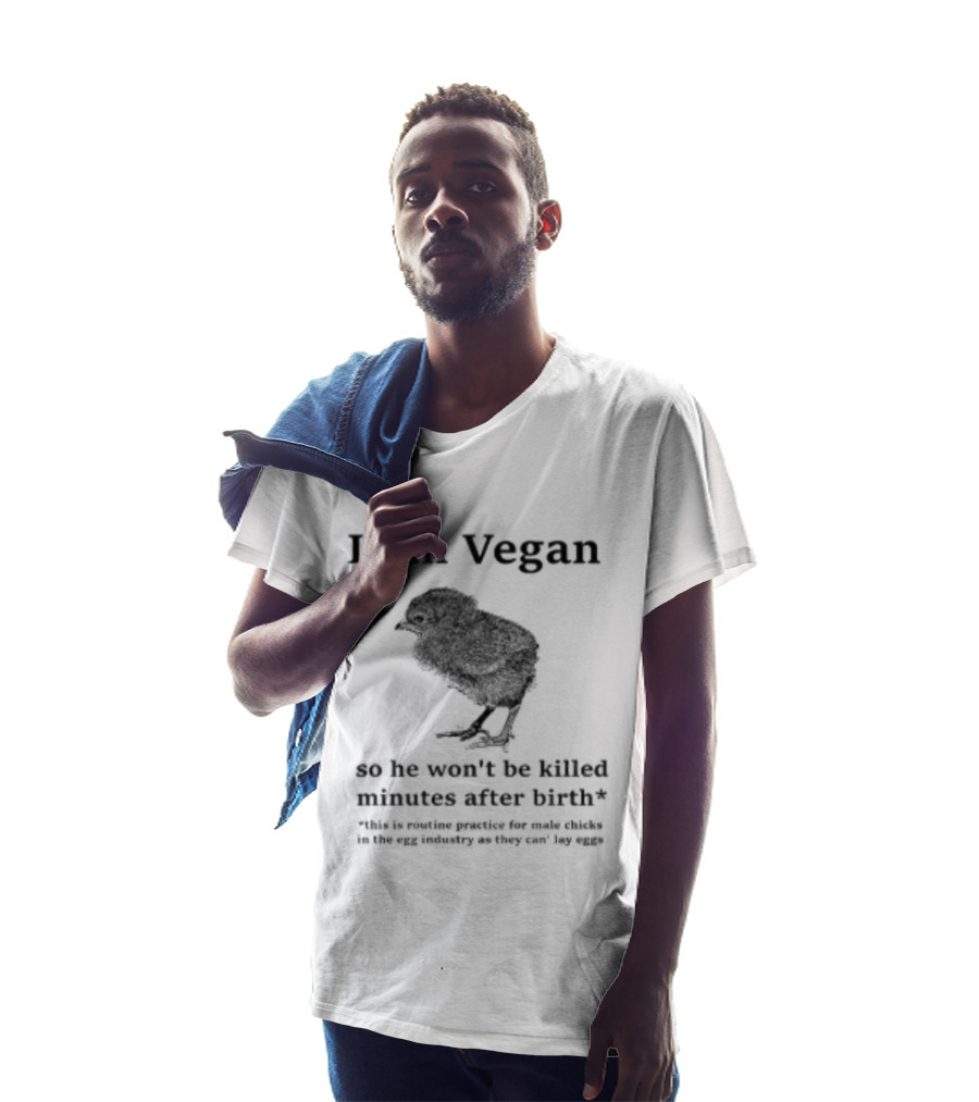 I Am Vegan So He Won't Be Killed Minutes After Birth Routine Practice For Male Chicks T-Shirt