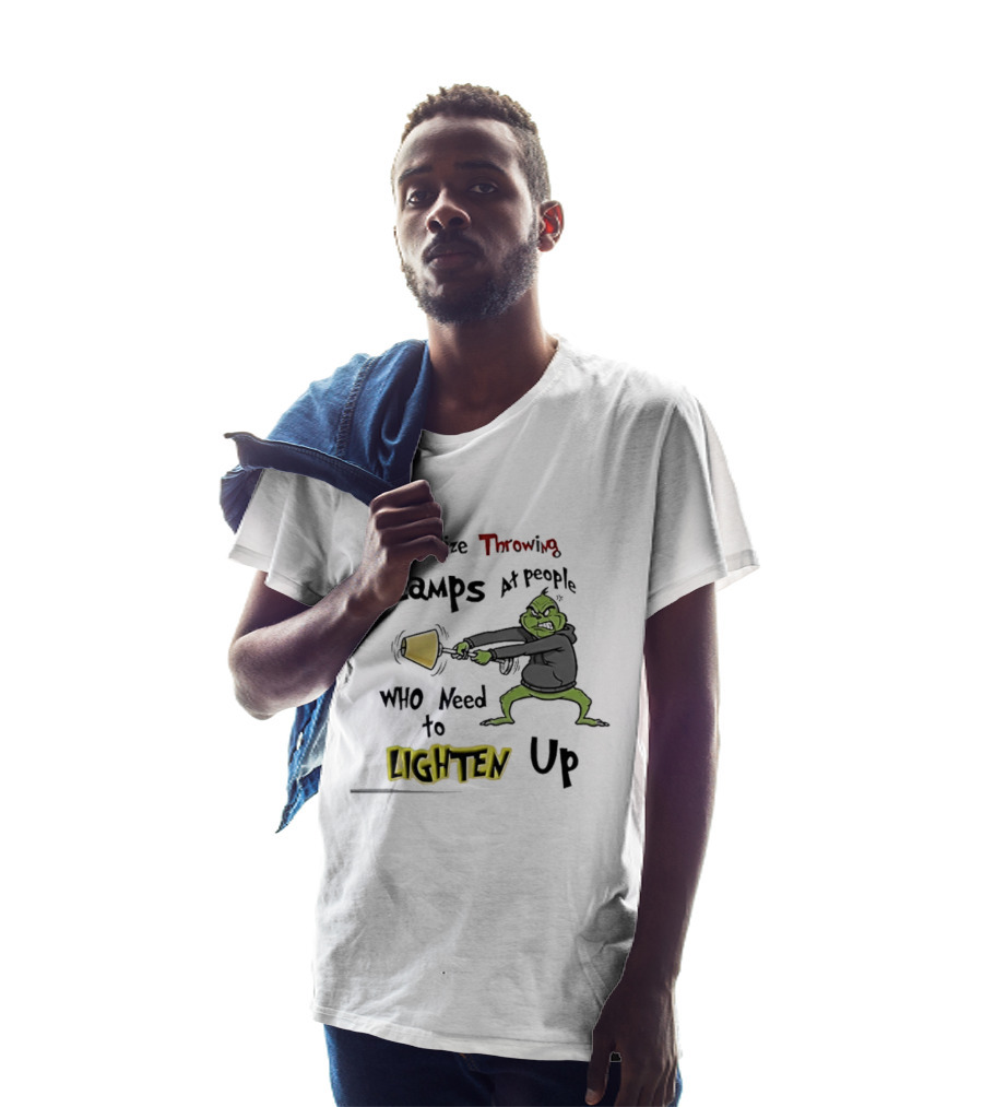 Normalize Throwing Lamps At People Who Need To Lighten Up Grinch Mood T-Shirt
