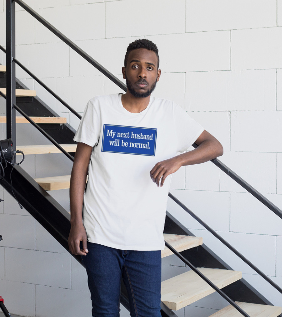 My Next Husband Will Be Normal White Text Blue T-Shirt