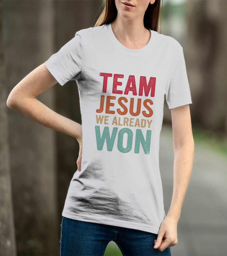 Team Jesus We Already Won Christian Message T-Shirt