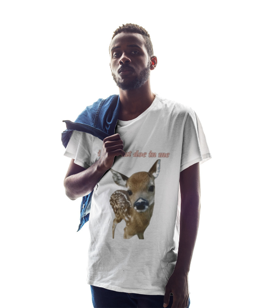 I Got That Doe In Me Deer T-Shirt