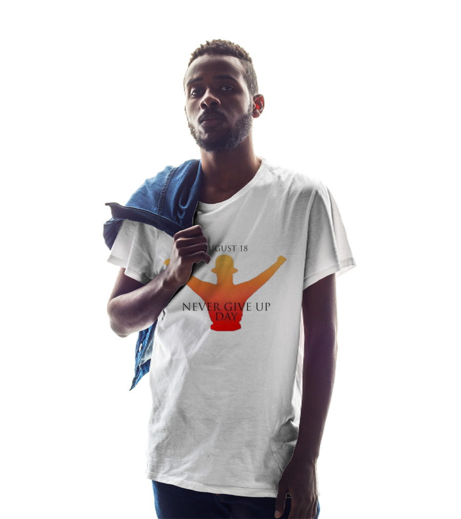 August 18 Never Give Up Day T-Shirt