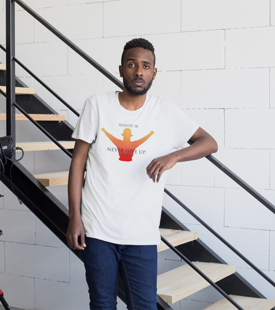 August 18 Never Give Up Day T-Shirt