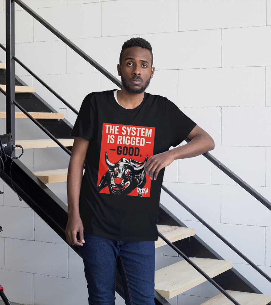 The System Is Rigged Good Bull Art DEGEN T-Shirt