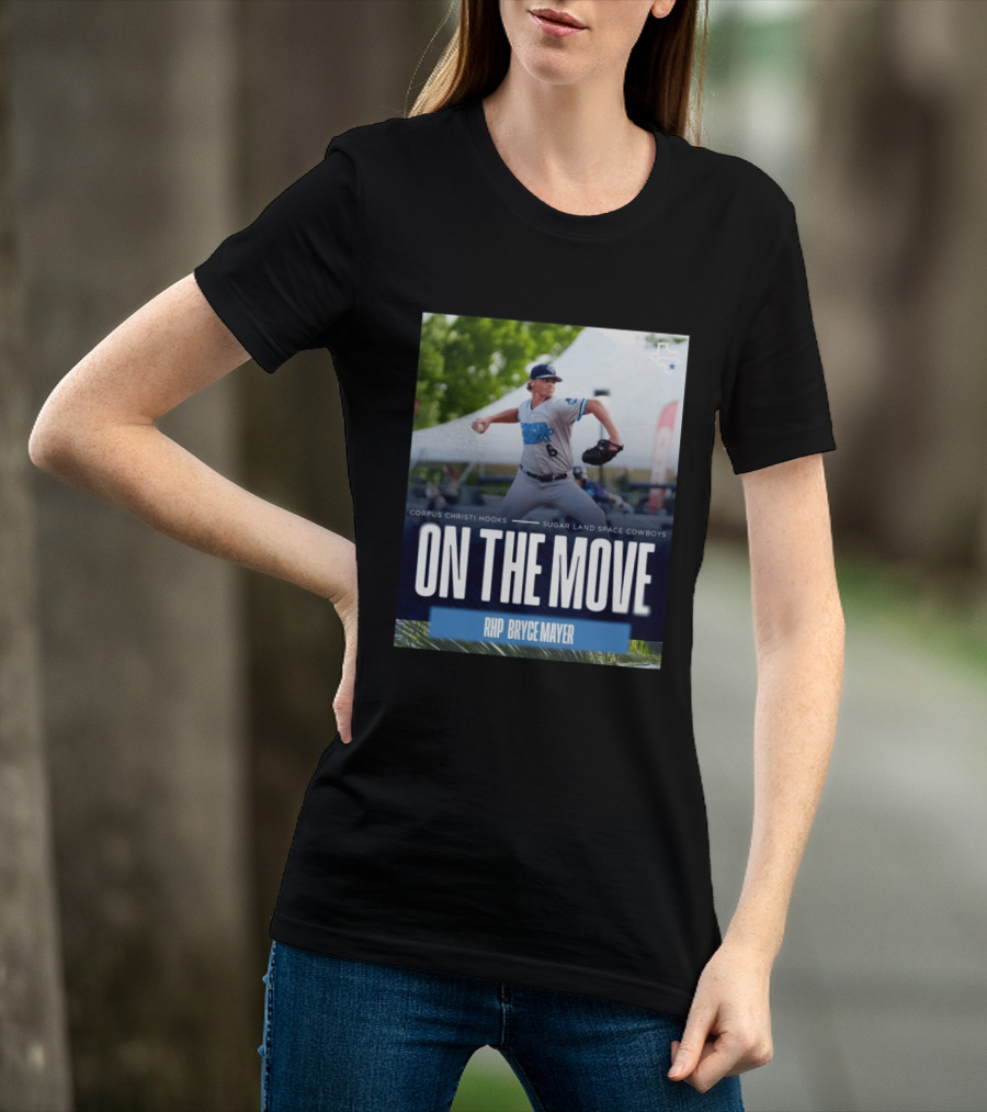 Corpus Christi Hooks Sugar Land Space Cowboys Baseball On The Move RHP Bryce Mayer T-Shirt