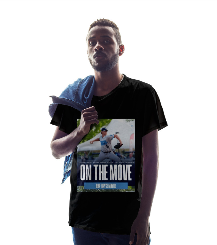 Corpus Christi Hooks Sugar Land Space Cowboys Baseball On The Move RHP Bryce Mayer T-Shirt