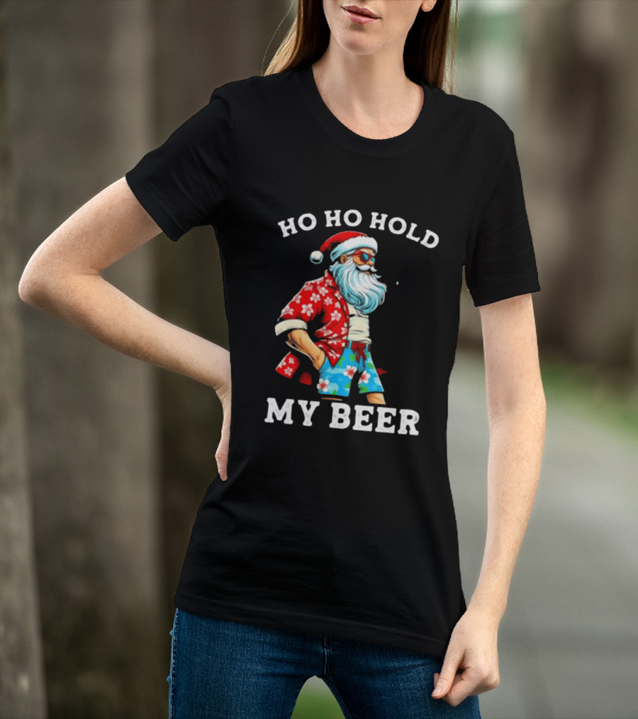 Ho Ho Hold My Beer Santa In Sunglasses And Hawaiian Christmas T-Shirt