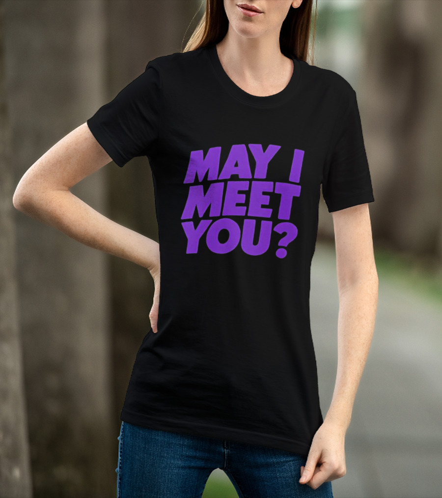 May I Meet You Question T-Shirt