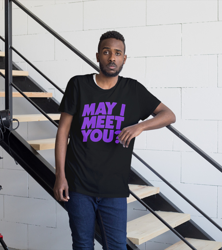 May I Meet You Question T-Shirt