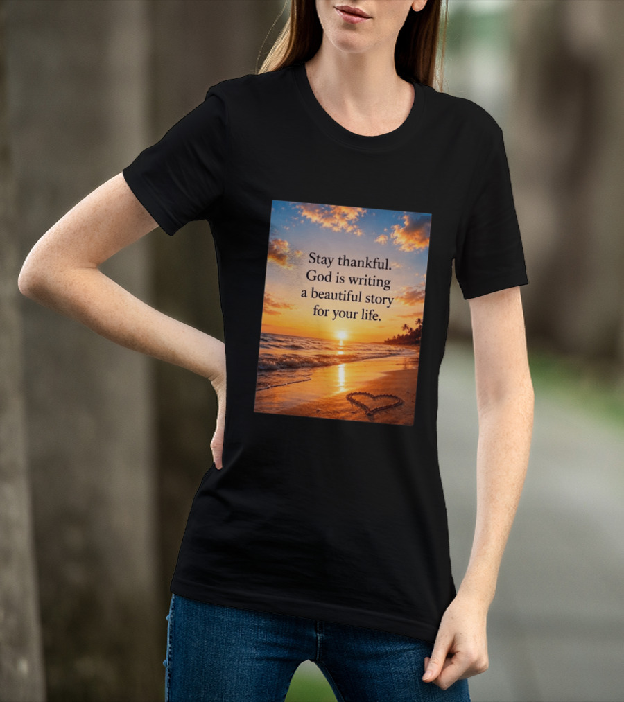 Stay Thankful God Is Writing A Beautiful Story For Your Life Heart Sunset Beach Scene T-Shirt