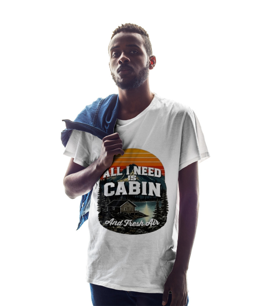 All I Need Is Cabin And Fresh Air Mountain Lake Retreat Nature T-Shirt