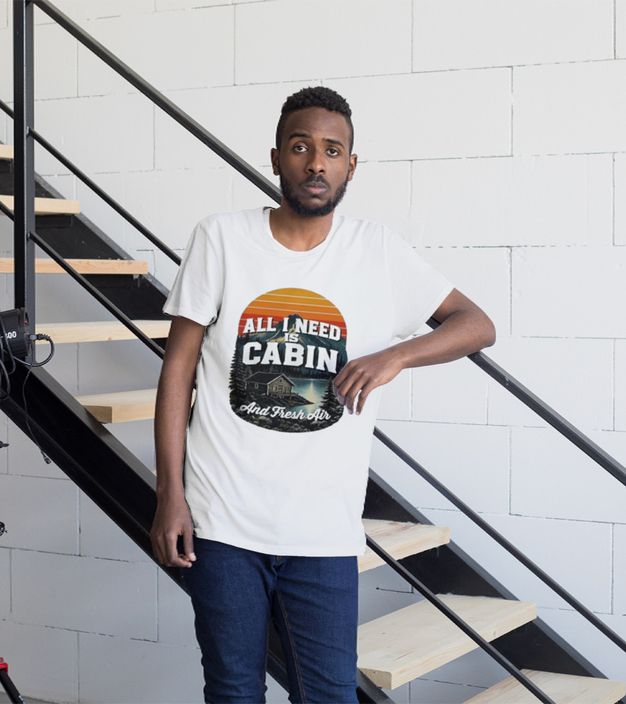 All I Need Is Cabin And Fresh Air Mountain Lake Retreat Nature T-Shirt