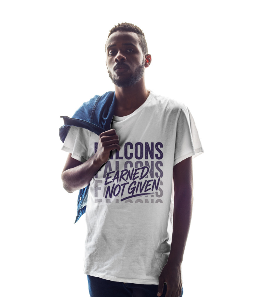 Falcons Earned Not Given Football Motivation T-Shirt