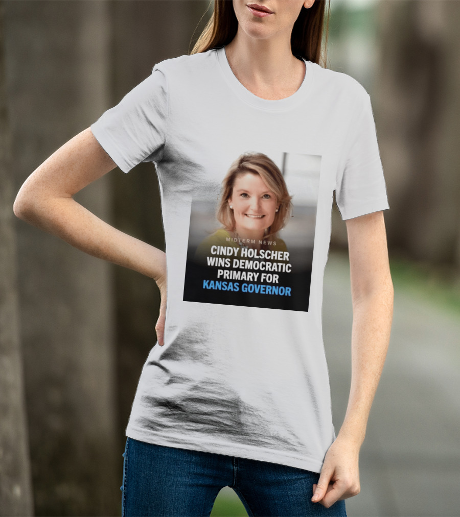 Midterm News Cindy Holscher Wins Democratic Primary For Kansas Governor T-Shirt