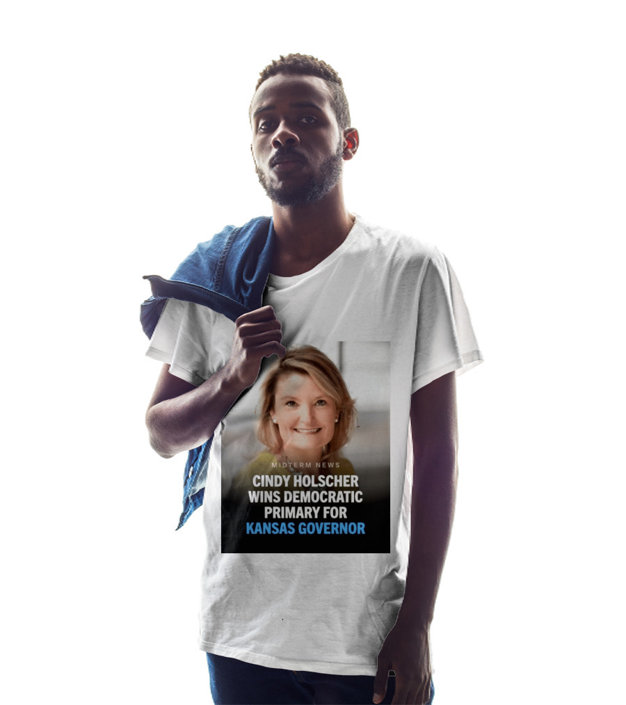 Midterm News Cindy Holscher Wins Democratic Primary For Kansas Governor T-Shirt