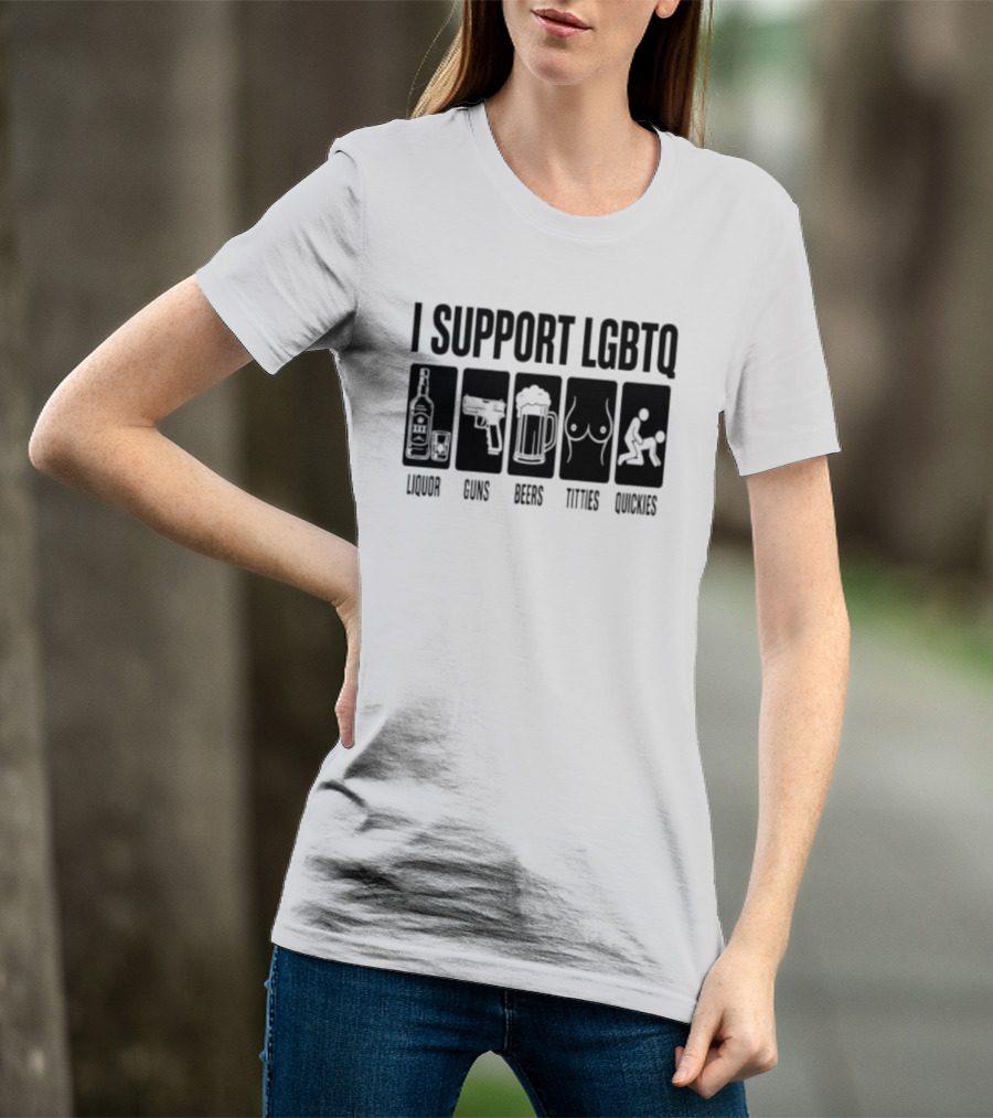 I Support LGBTQ Liquor Guns Beers Titties Quickies T-Shirt