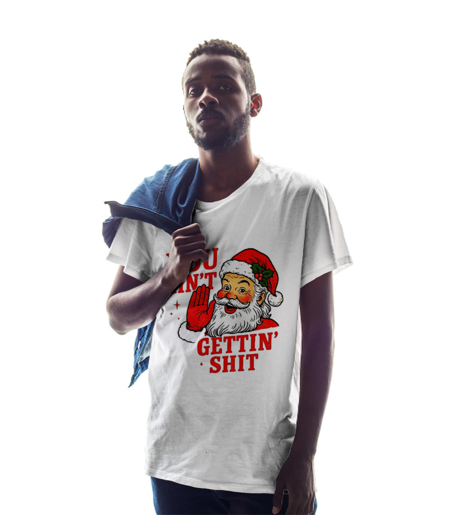Classic Sarcastic Santa Christmas You Ain't Gettin' Shit Retro Holiday Humor Santa Claus T-Shirt