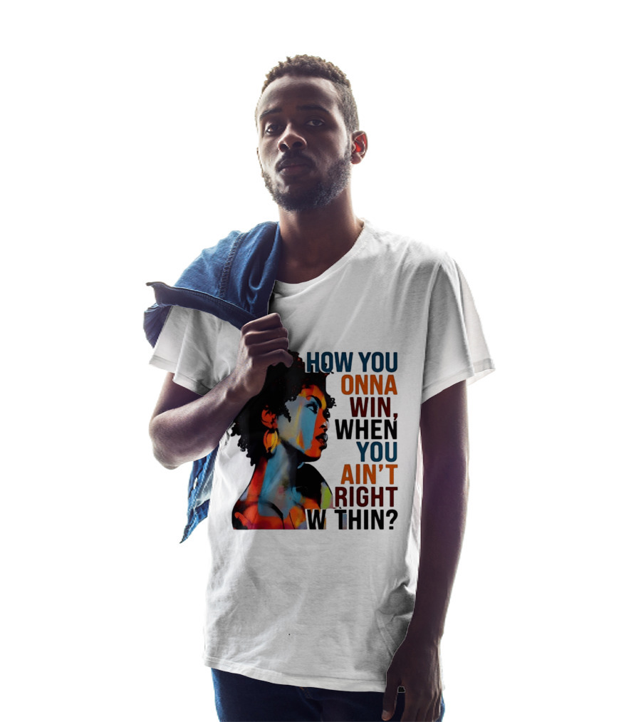 How You Gonna Win When You Ain't Right Within Afro Woman Colorful T-Shirt