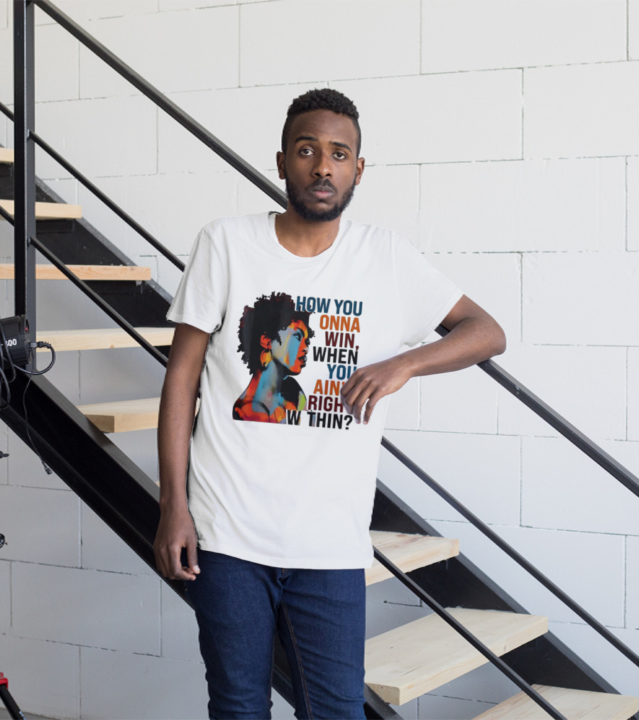 How You Gonna Win When You Ain't Right Within Afro Woman Colorful T-Shirt