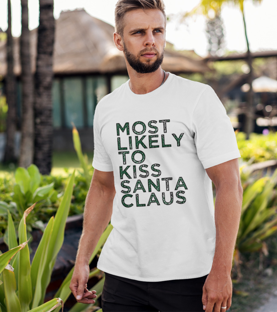 Most Likely To Kiss Santa Claus Christmas Humor T-Shirt