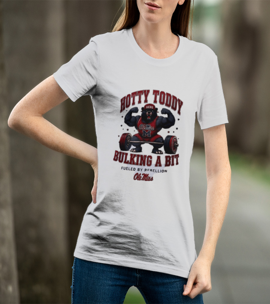 Ole Miss Rebels Hotty Toddy Bulking A Bit Fueled By Rebellion Bear Powerlifting T-Shirt