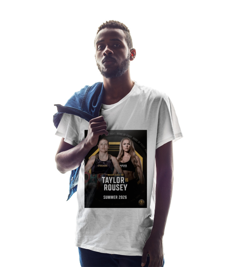 Weight Class TBD Taylor Vs Rousey Summer 2026 Home Of Fight T-Shirt