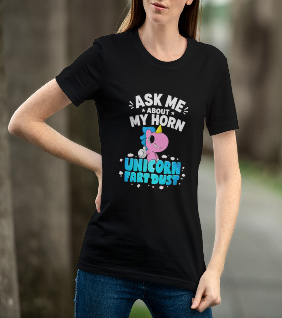 Ask Me About My Horn Unicorn Fart Dust Mythical Creature T-Shirt