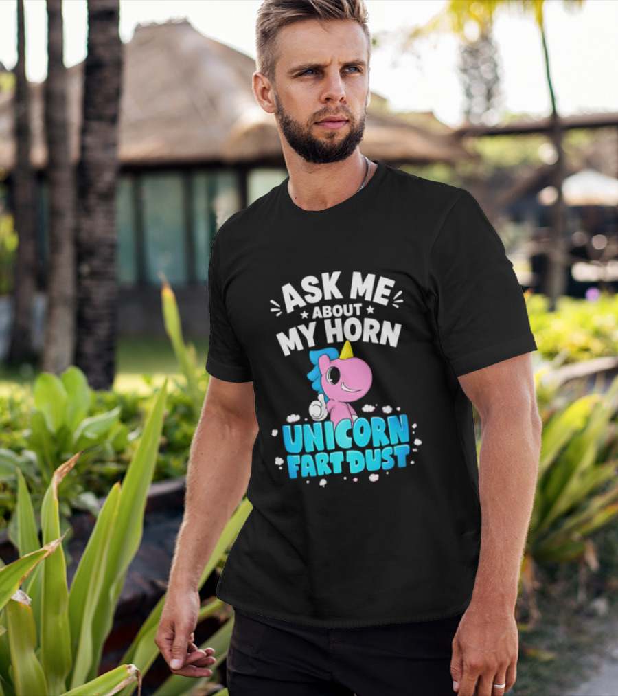 Ask Me About My Horn Unicorn Fart Dust Mythical Creature T-Shirt