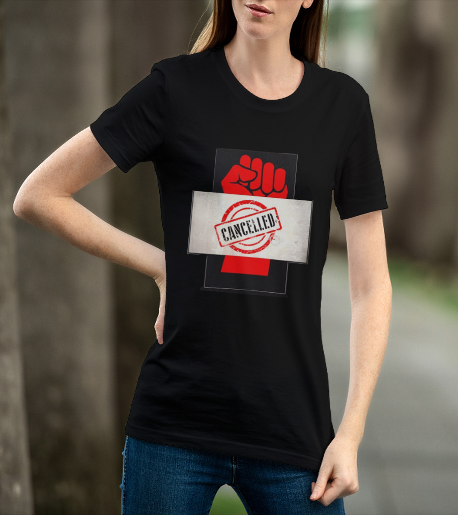 Cancelled Fist Protest Activism Social Justice Raised Clenched T-Shirt