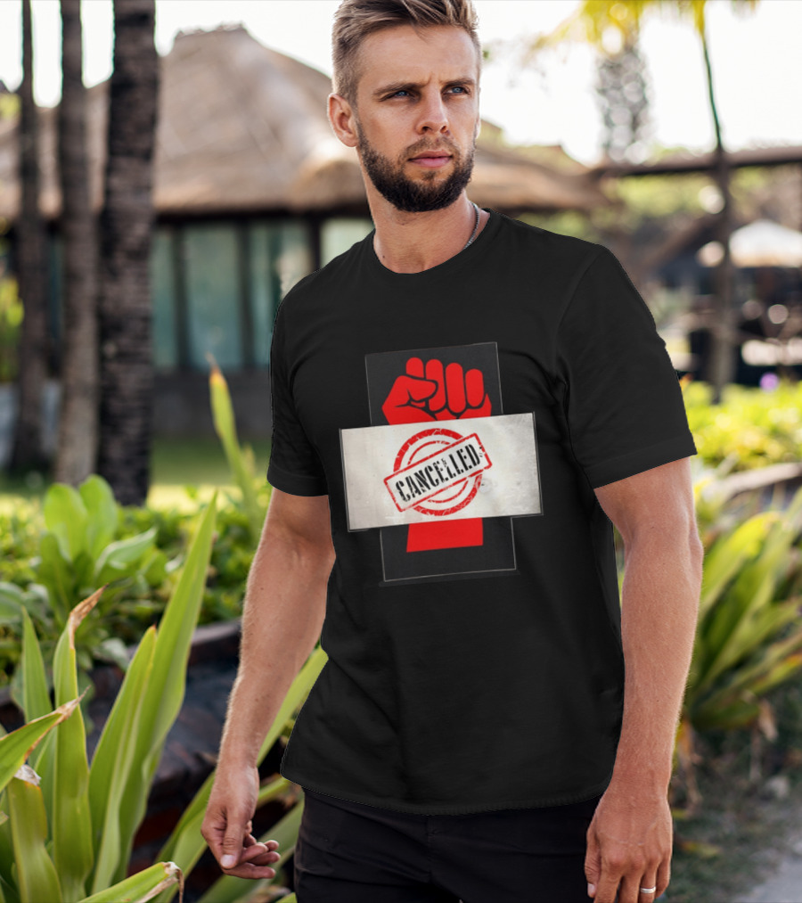 Cancelled Fist Protest Activism Social Justice Raised Clenched T-Shirt