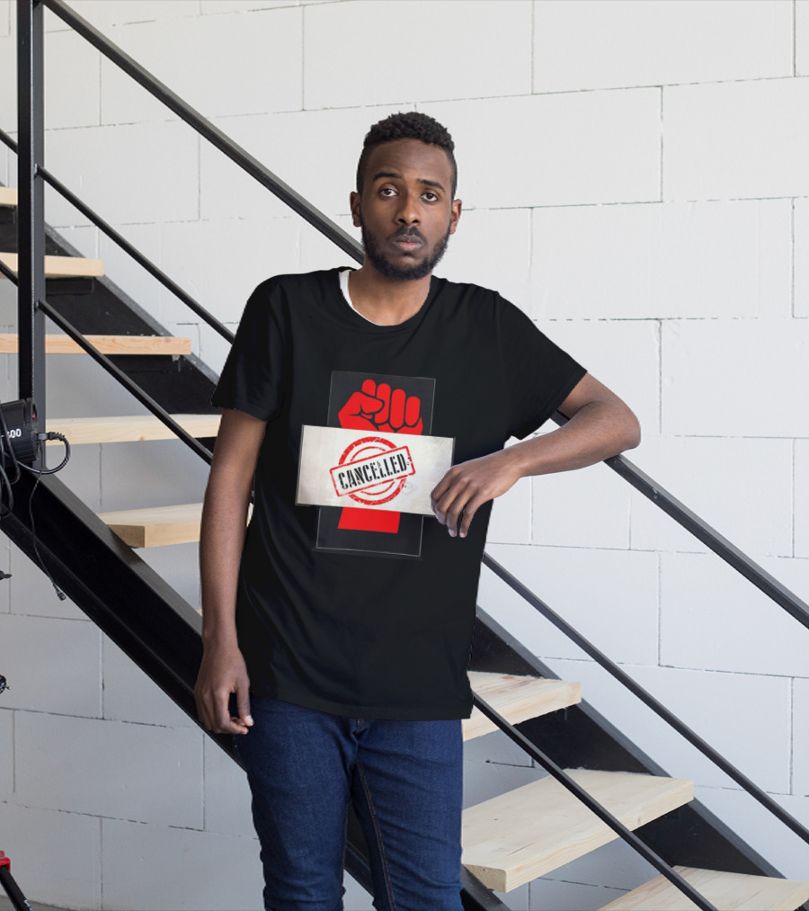 Cancelled Fist Protest Activism Social Justice Raised Clenched T-Shirt