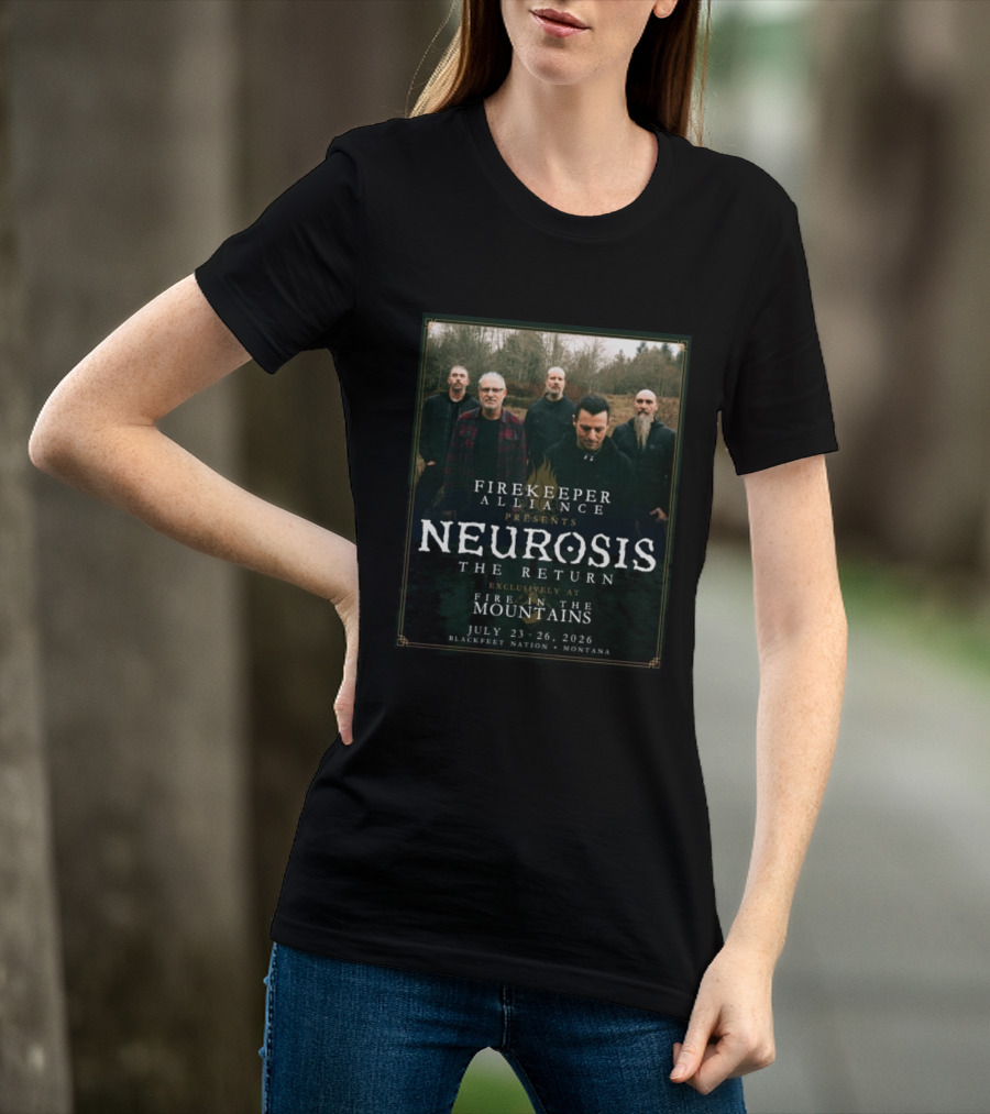 Firekeeper Alliance Presents Neurosis The Return Exclusively At Fire In The Mountains July 23 26 2026 Blackfeet Nation Montana T-Shirt