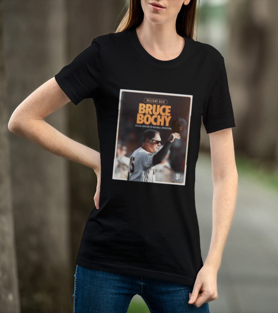 San Francisco Giants Welcome Back Bruce Bochy Special Advisor To Baseball Operations T-Shirt