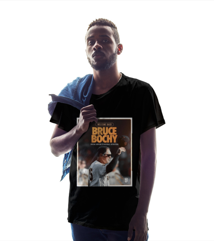 San Francisco Giants Welcome Back Bruce Bochy Special Advisor To Baseball Operations T-Shirt