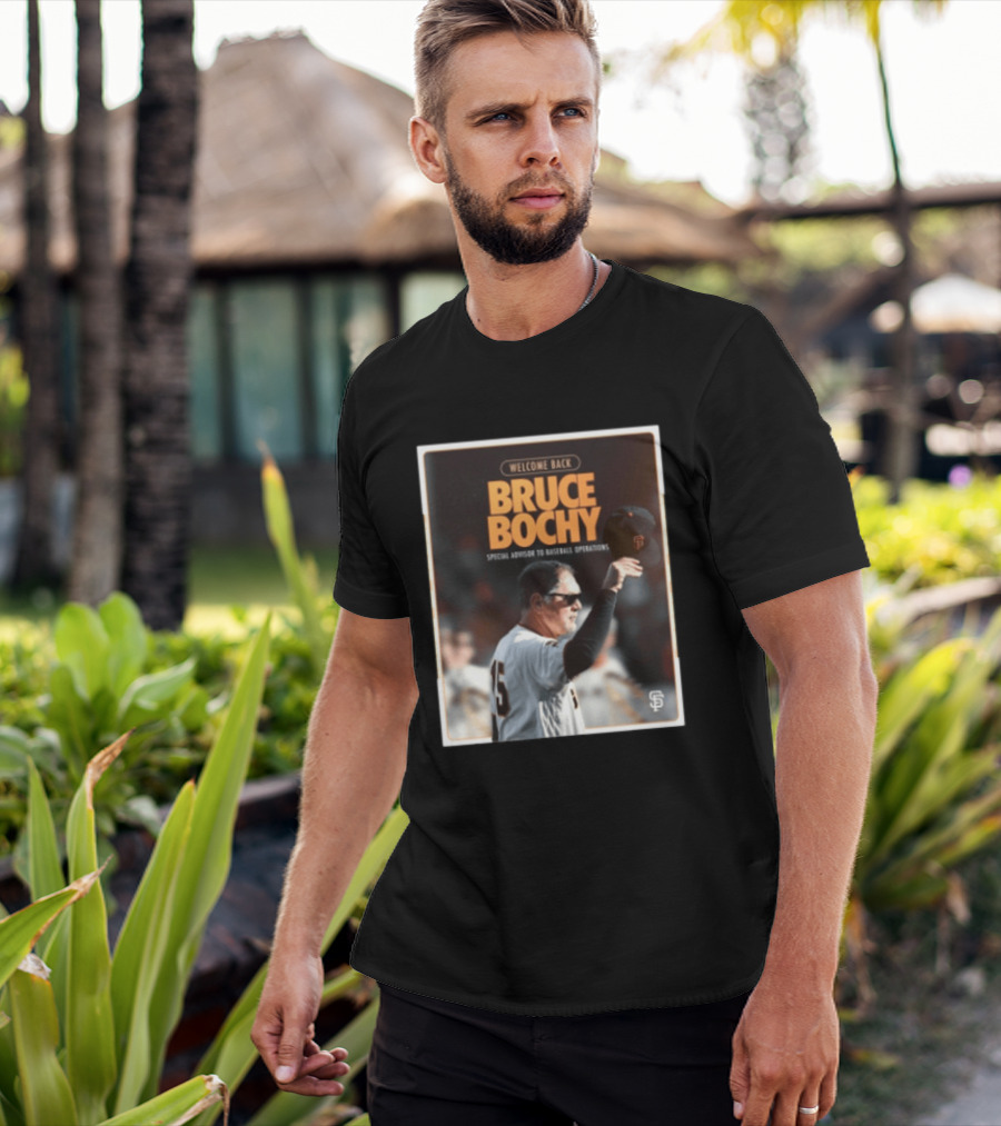San Francisco Giants Welcome Back Bruce Bochy Special Advisor To Baseball Operations T-Shirt