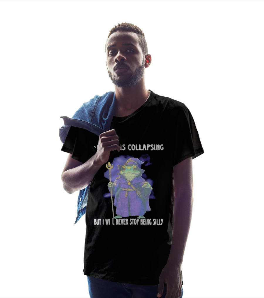 Wizard Frog Society Is Collapsing But I Will Never Stop Being Silly T-Shirt