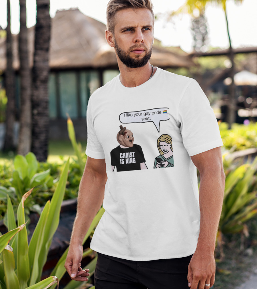 Christ Is King I Like Your Gay Pride T-Shirt