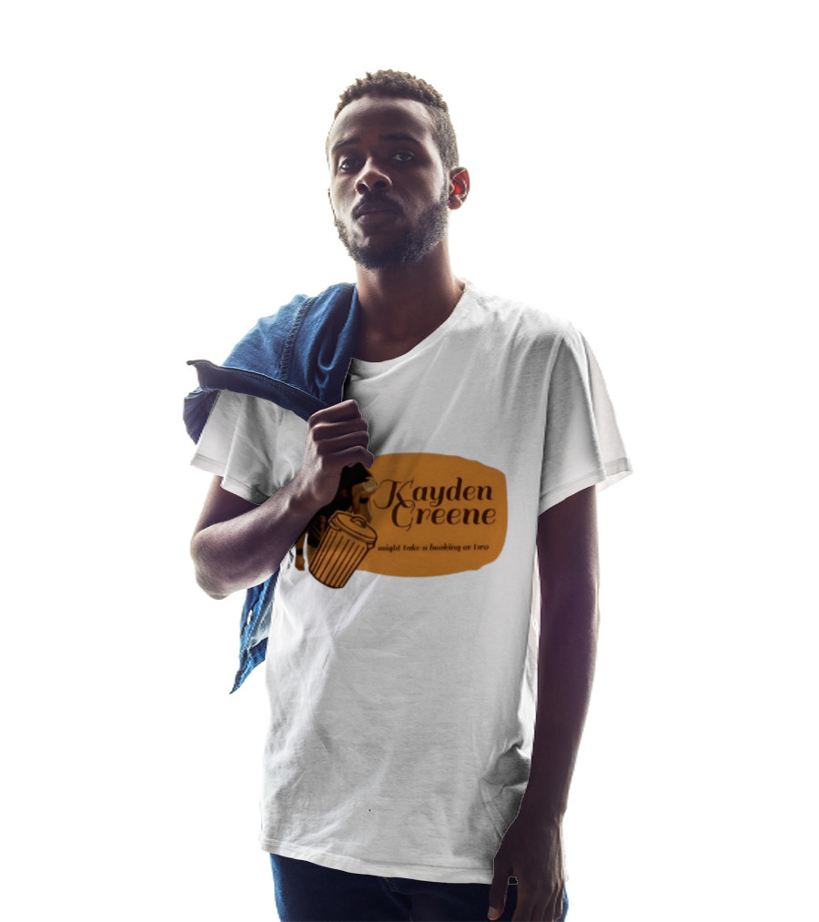 Kayden Greene Might Take A Booking Or Two T-Shirt
