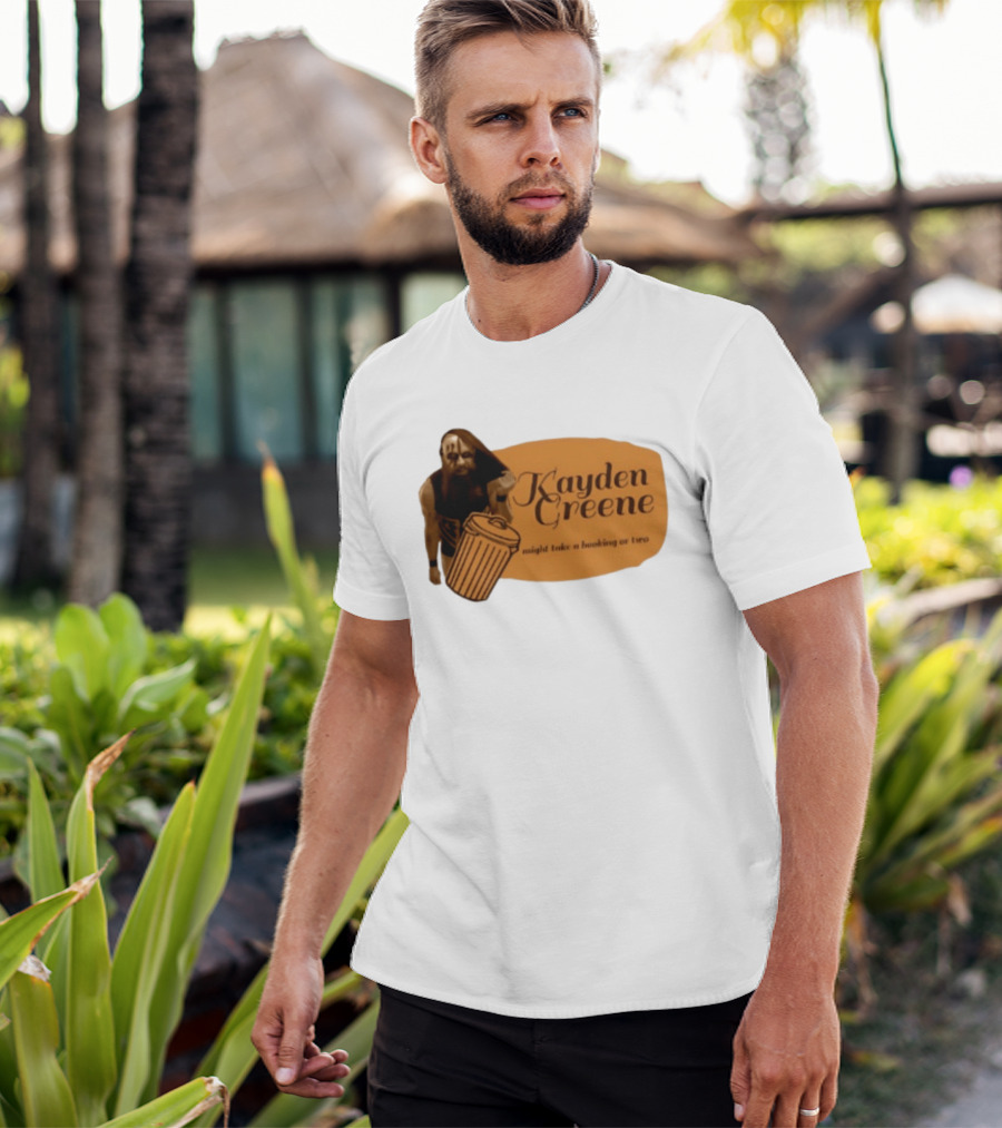 Kayden Greene Might Take A Booking Or Two T-Shirt