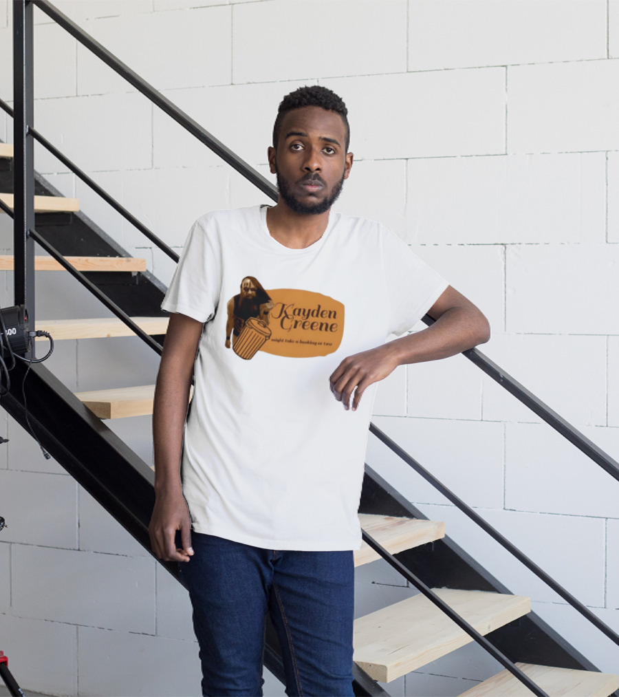 Kayden Greene Might Take A Booking Or Two T-Shirt