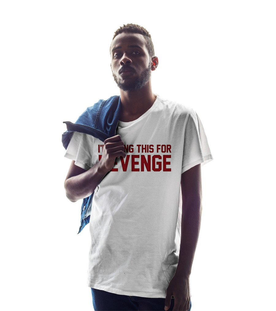 I'm Going This For Revenge T-Shirt
