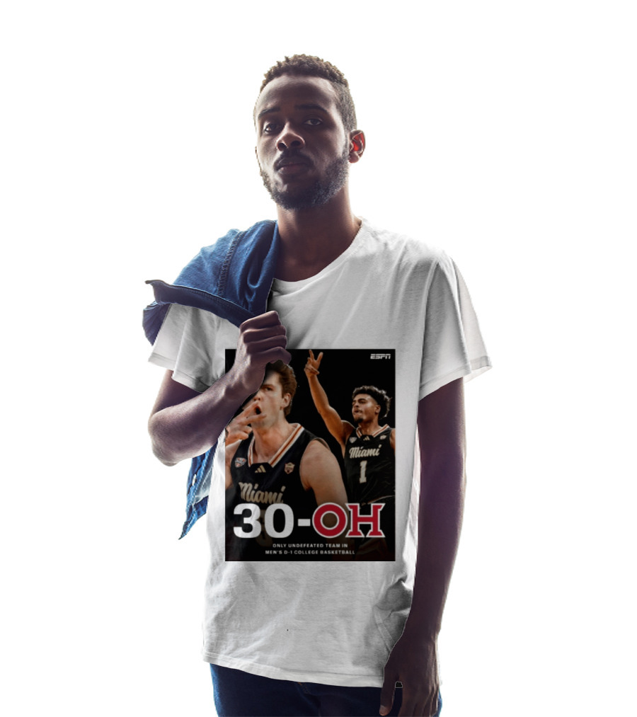 30 Oh Only Undefeated Team In Men's D 1 College Basketball Miami T-Shirt