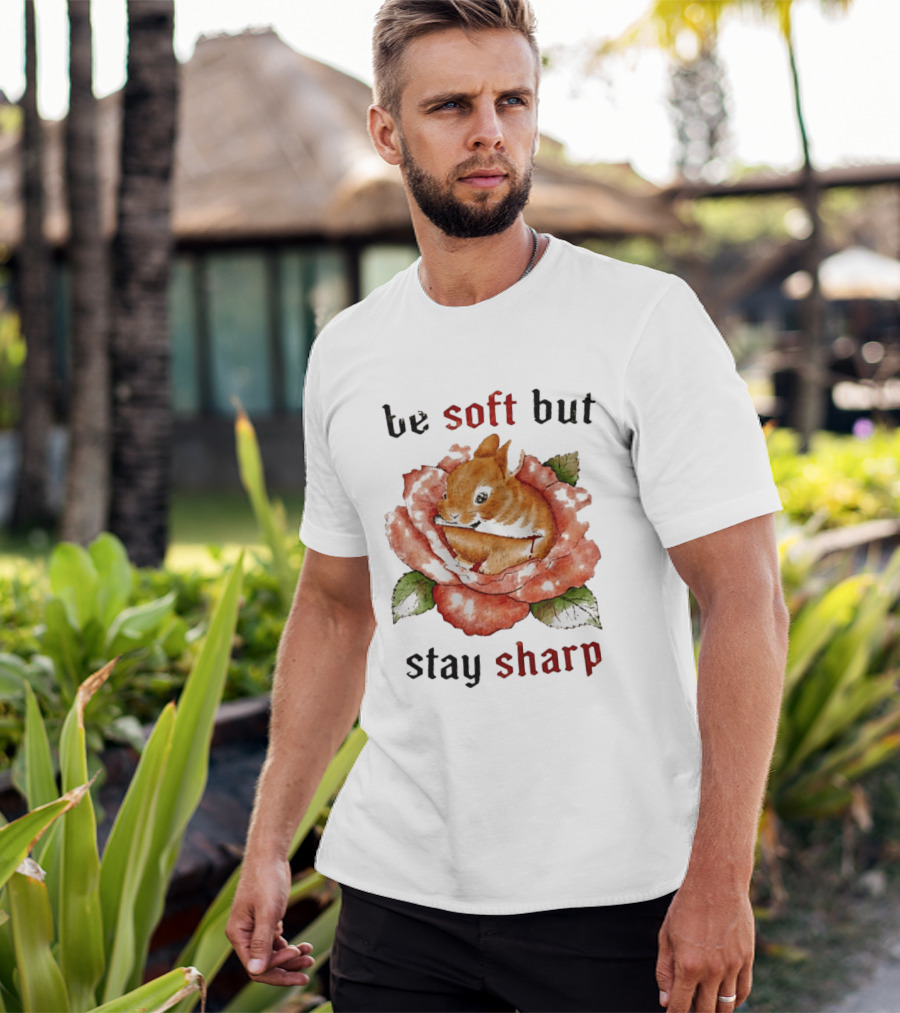 Be Soft But Stay Sharp Bunny Rose T-Shirt